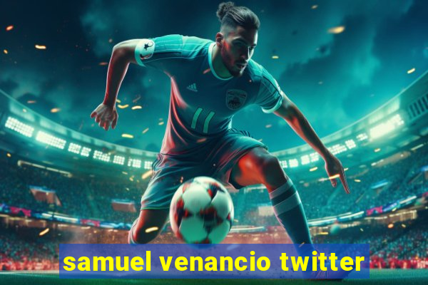 samuel venancio twitter